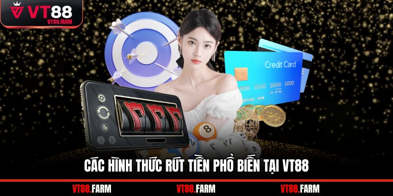 Các hình thức rút tiền phổ biến tại VT88
