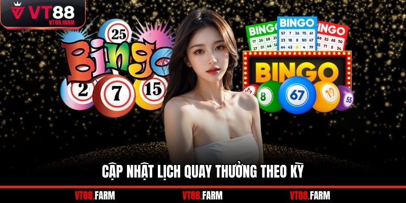 Cập nhật lịch quay thưởng theo kỳ