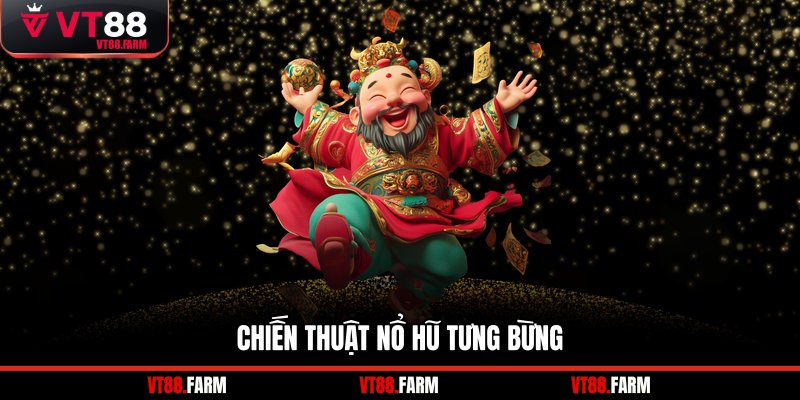 Chiến thuật nổ hũ tưng bừng