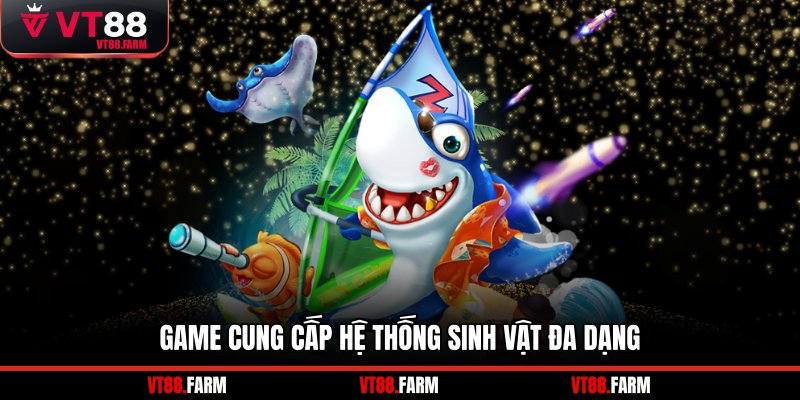 Game cung cấp hệ thống sinh vật đa dạng