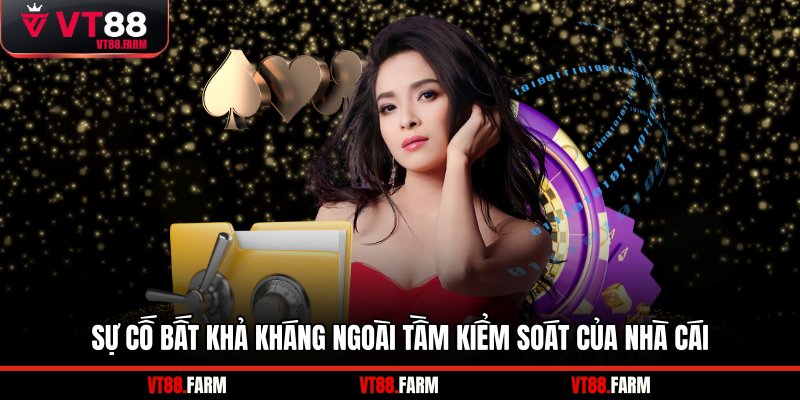 Sự cố bất khả kháng ngoài tầm kiểm soát của nhà cái 