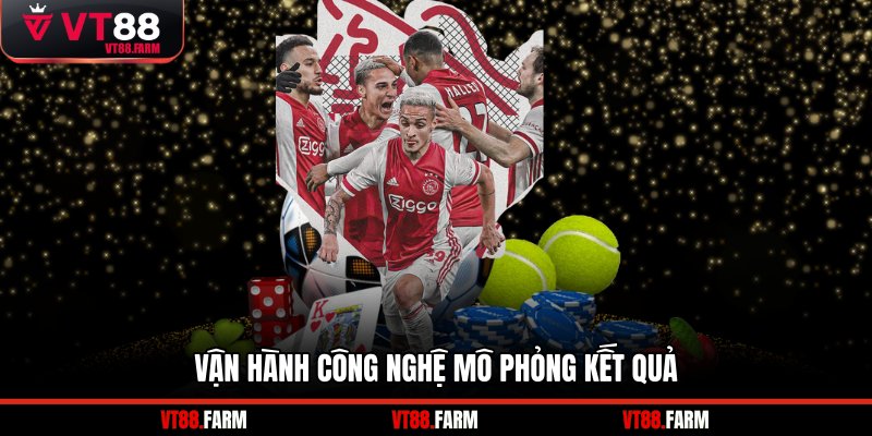 Vận hành công nghệ mô phỏng kết quả